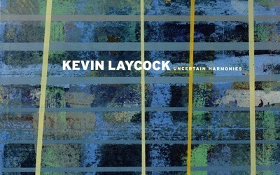 Kevin Laycock Uncertain Harmonies